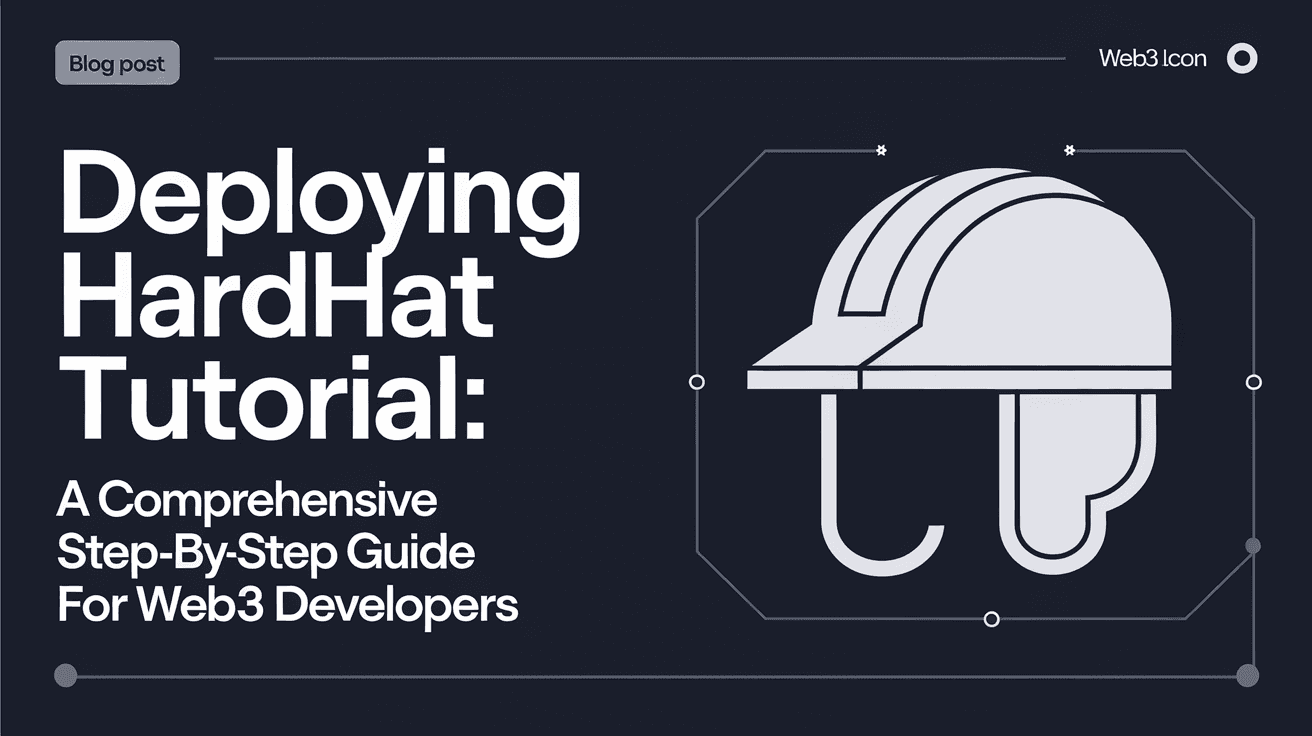 Deploying Hardhat Tutorial: A Comprehensive Step-By-Step Guide for Web3 Developers